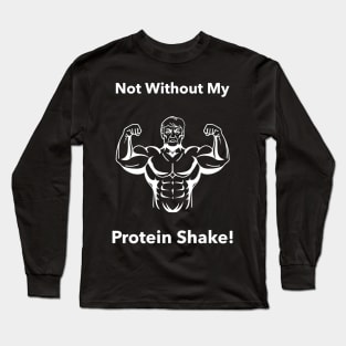 Not Without My Protein Shake - Premier Protein Shake Powder Atkins Protein Shakes Long Sleeve T-Shirt